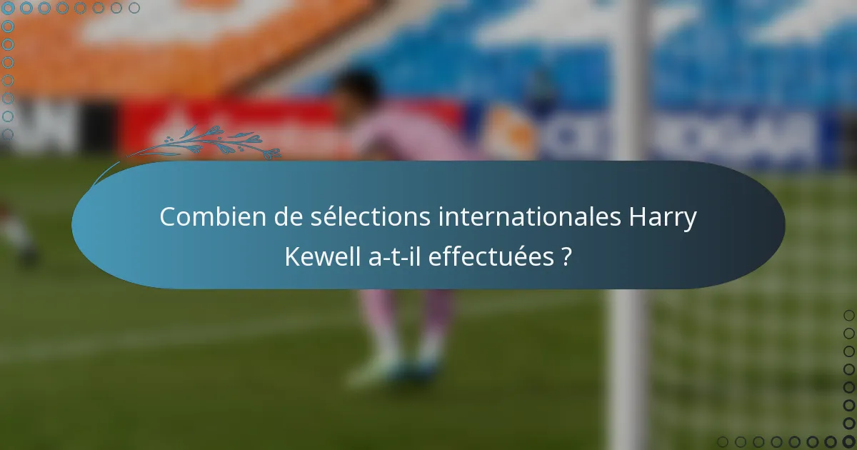 Combien de sélections internationales Harry Kewell a-t-il effectuées ?