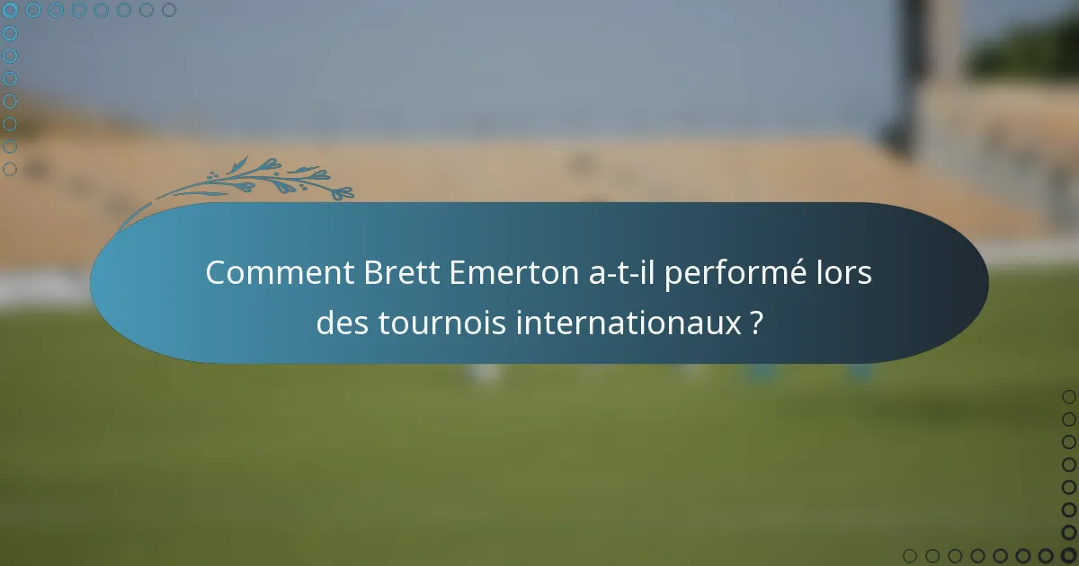 Comment Brett Emerton a-t-il performé lors des tournois internationaux ?