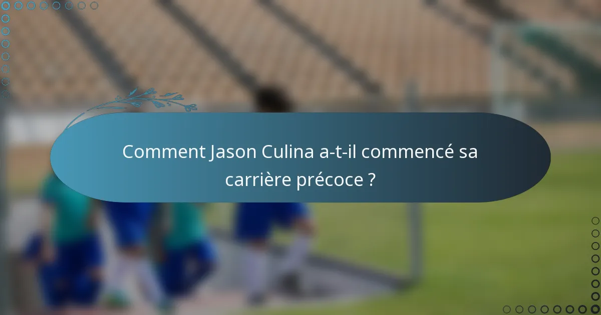 Comment Jason Culina a-t-il commencé sa carrière précoce ?