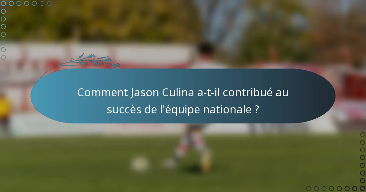 Comment Jason Culina a-t-il contribué au succès de l'équipe nationale ?