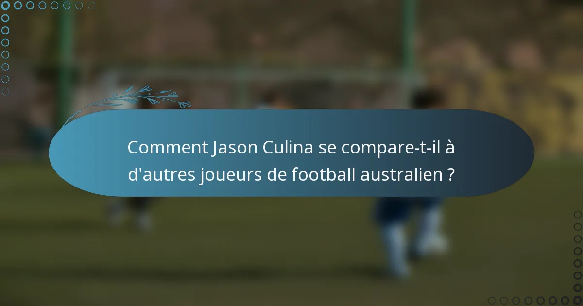 Comment Jason Culina se compare-t-il à d'autres joueurs de football australien ?