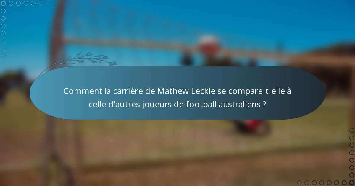 Comment la carrière de Mathew Leckie se compare-t-elle à celle d'autres joueurs de football australiens ?