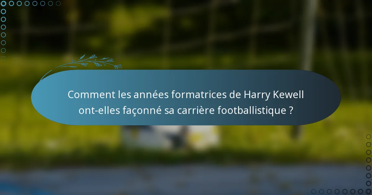 Comment les années formatrices de Harry Kewell ont-elles façonné sa carrière footballistique ?