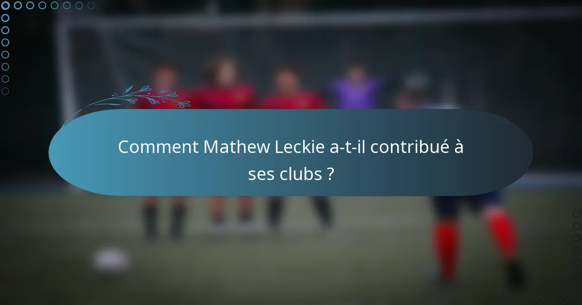 Comment Mathew Leckie a-t-il contribué à ses clubs ?