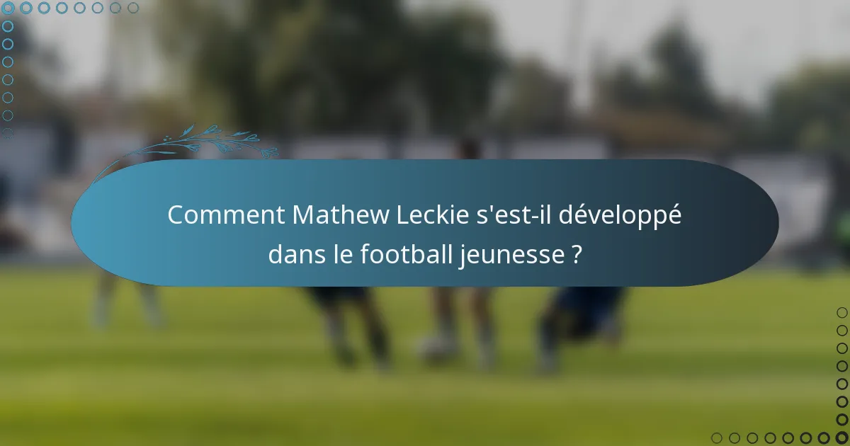 Comment Mathew Leckie s'est-il développé dans le football jeunesse ?