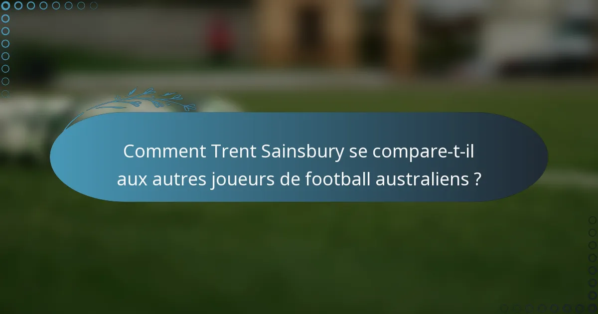 Comment Trent Sainsbury se compare-t-il aux autres joueurs de football australiens ?