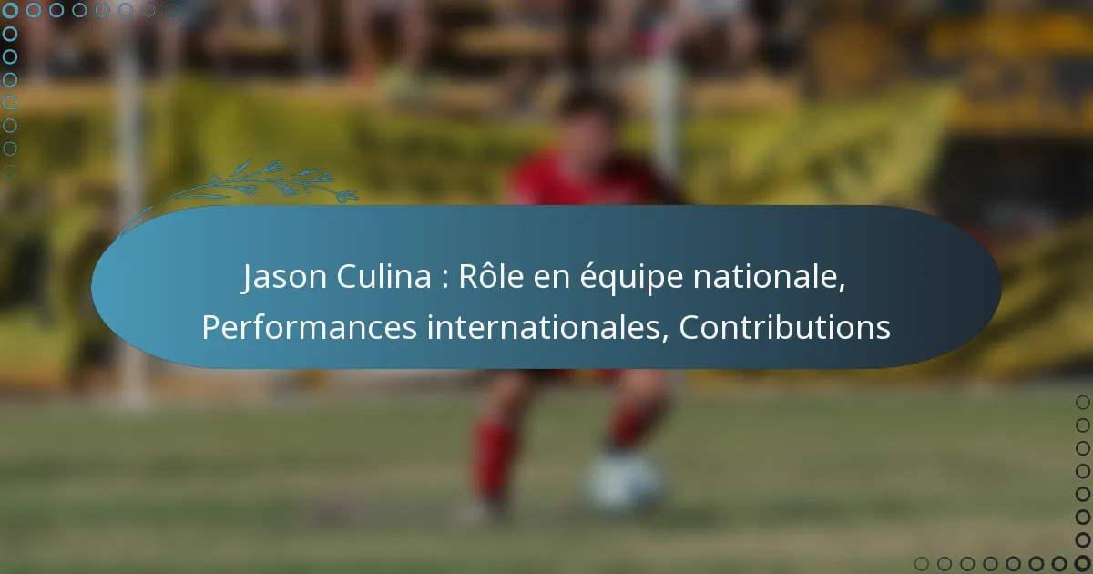 You are currently viewing Jason Culina : Rôle en équipe nationale, Performances internationales, Contributions
