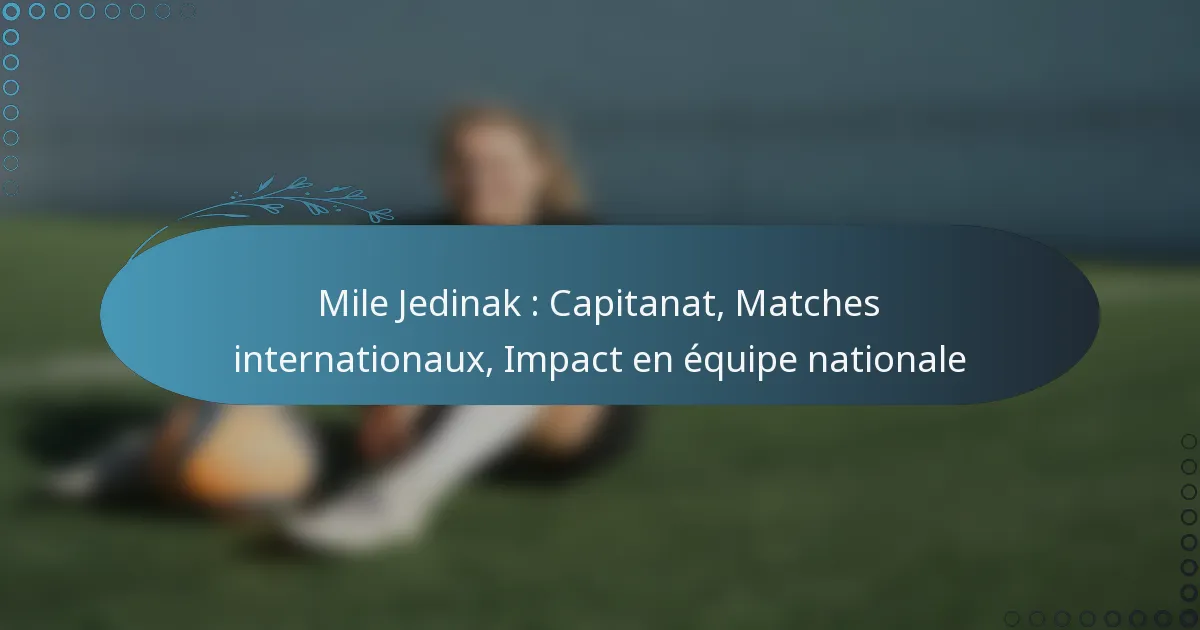 You are currently viewing Mile Jedinak : Capitanat, Matches internationaux, Impact en équipe nationale