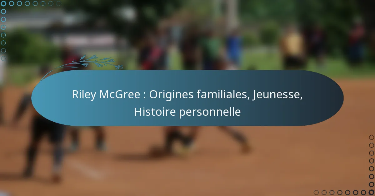Read more about the article Riley McGree : Origines familiales, Jeunesse, Histoire personnelle
