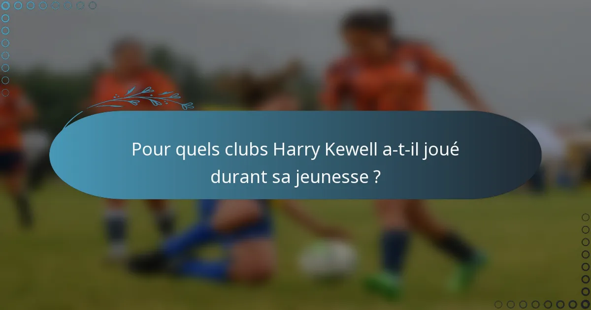 Pour quels clubs Harry Kewell a-t-il joué durant sa jeunesse ?
