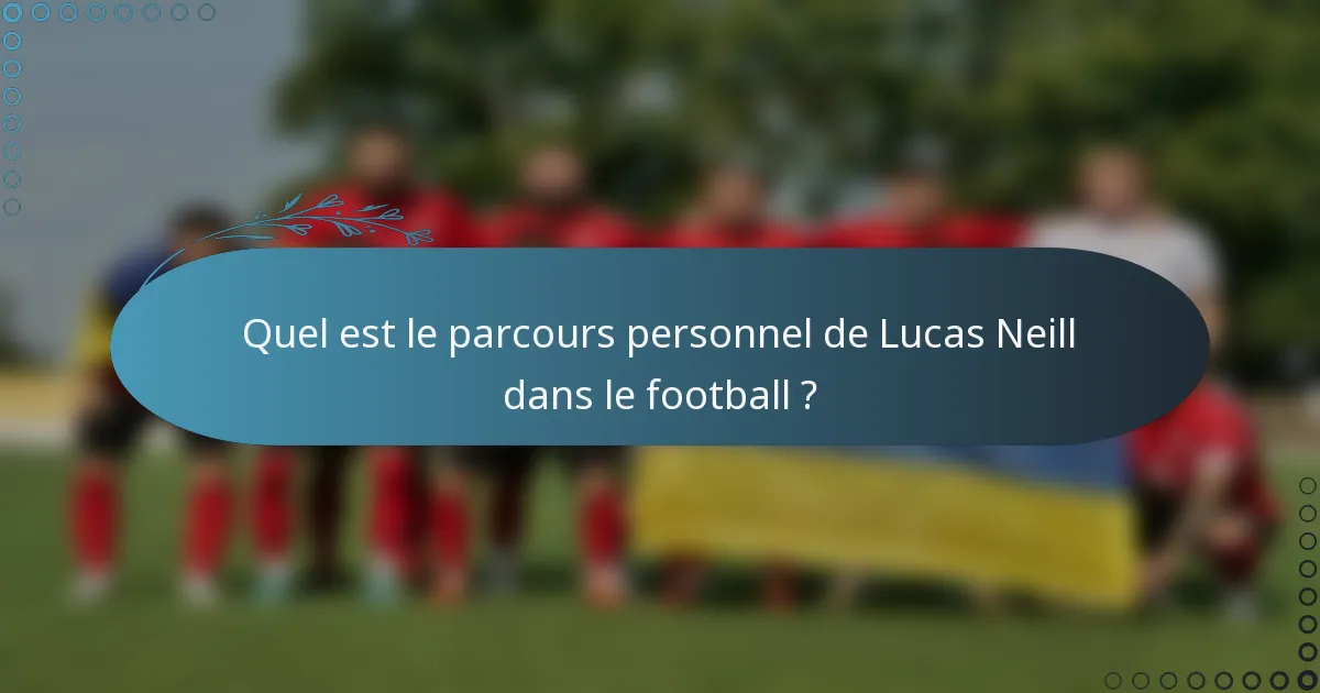 Quel est le parcours personnel de Lucas Neill dans le football ?