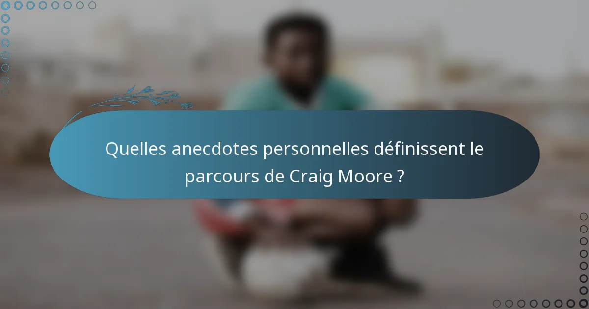 Quelles anecdotes personnelles définissent le parcours de Craig Moore ?