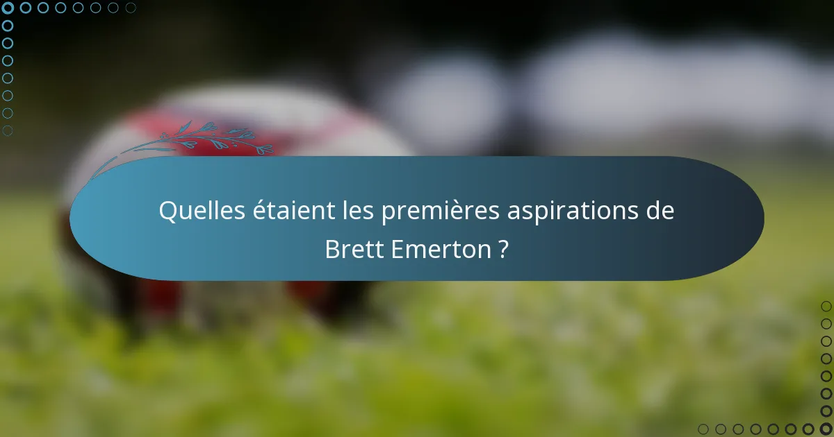 Quelles étaient les premières aspirations de Brett Emerton ?