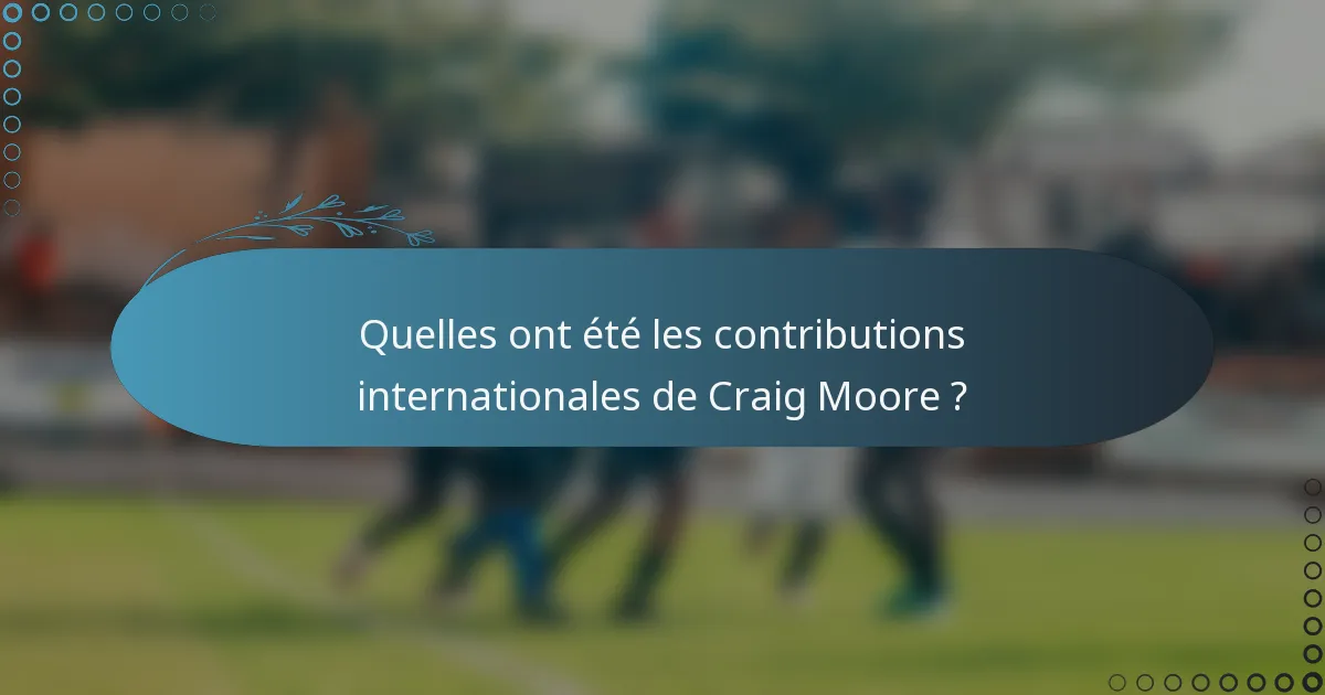 Quelles ont été les contributions internationales de Craig Moore ?