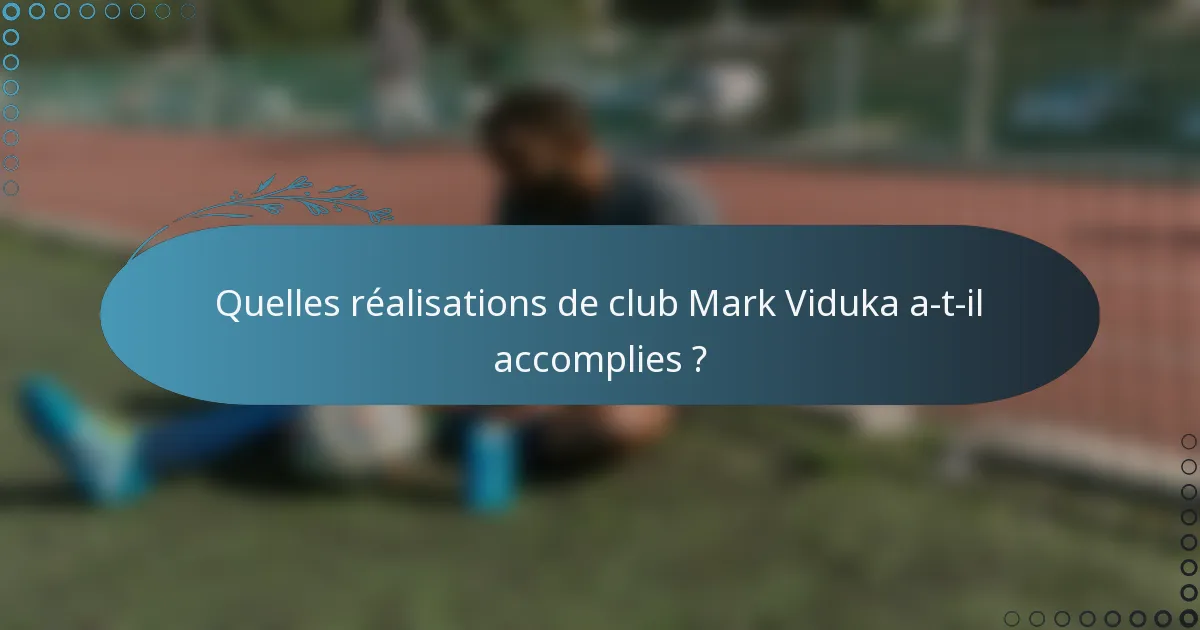 Quelles réalisations de club Mark Viduka a-t-il accomplies ?