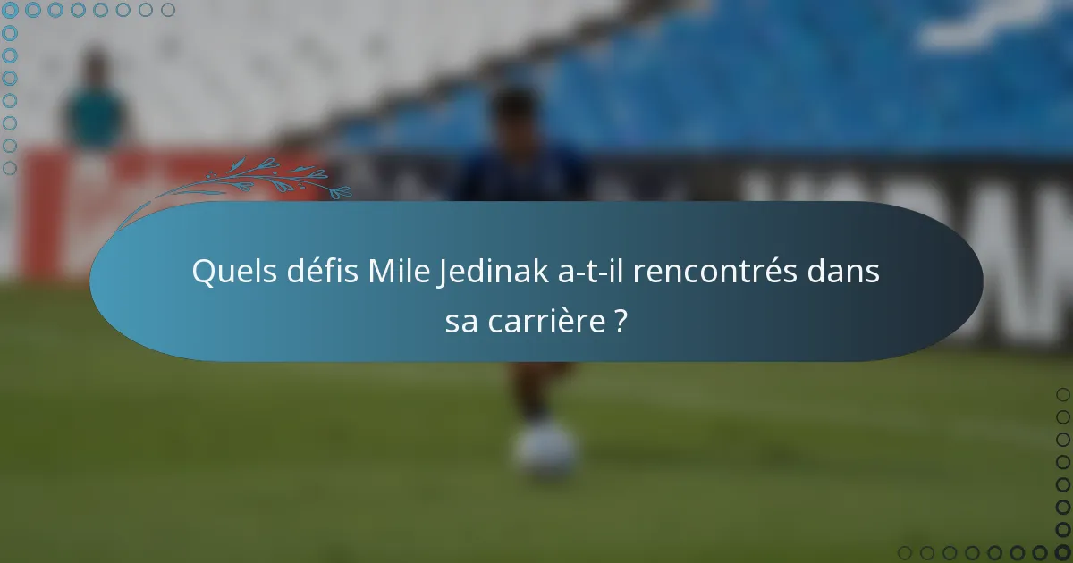 Quels défis Mile Jedinak a-t-il rencontrés dans sa carrière ?