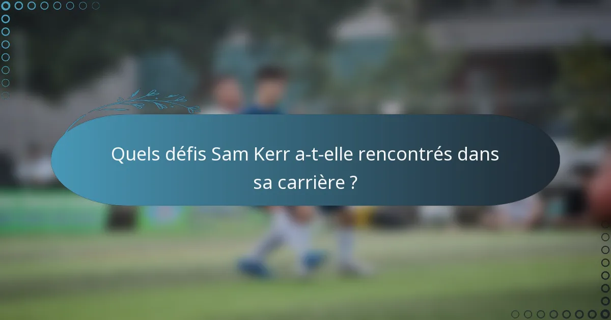 Quels défis Sam Kerr a-t-elle rencontrés dans sa carrière ?