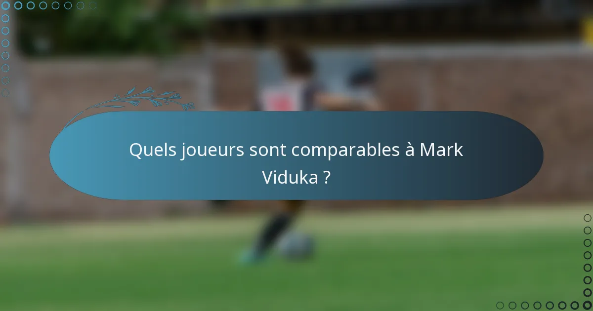 Quels joueurs sont comparables à Mark Viduka ?