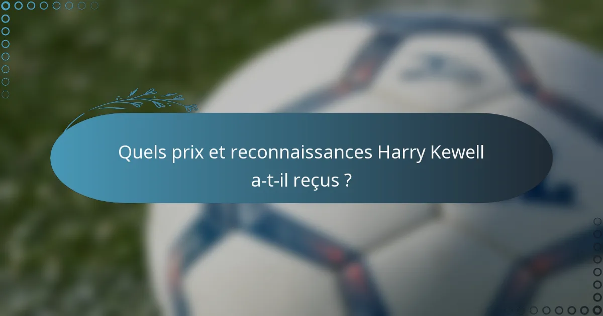 Quels prix et reconnaissances Harry Kewell a-t-il reçus ?