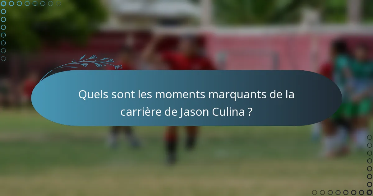 Quels sont les moments marquants de la carrière de Jason Culina ?