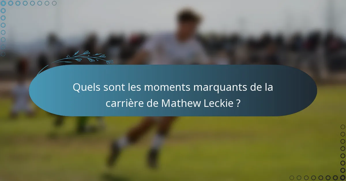 Quels sont les moments marquants de la carrière de Mathew Leckie ?