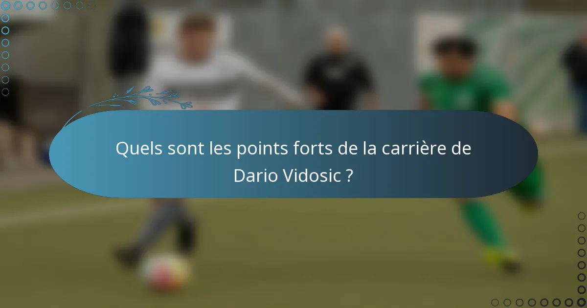 Quels sont les points forts de la carrière de Dario Vidosic ?