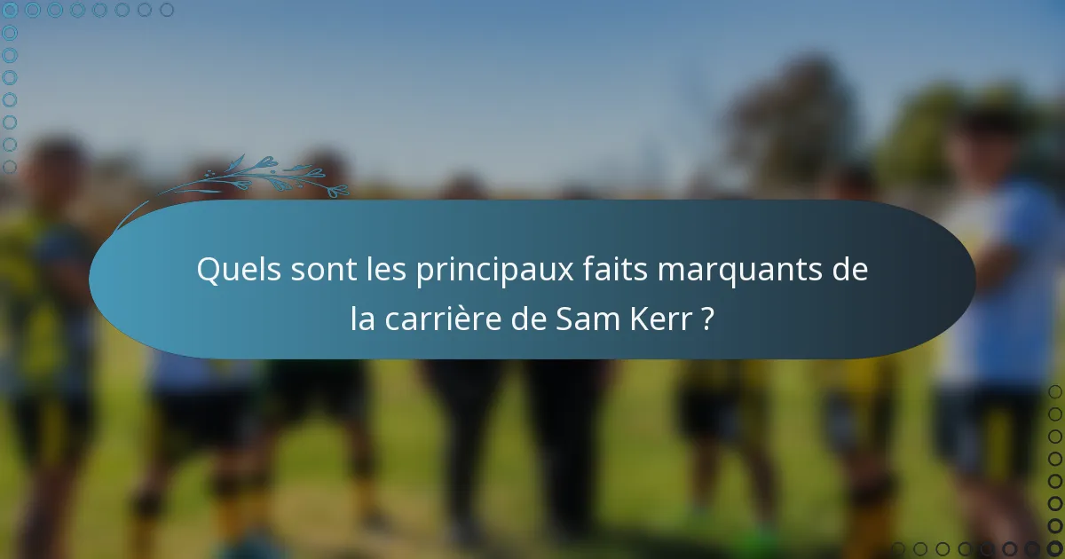 Quels sont les principaux faits marquants de la carrière de Sam Kerr ?