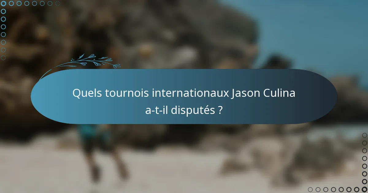 Quels tournois internationaux Jason Culina a-t-il disputés ?